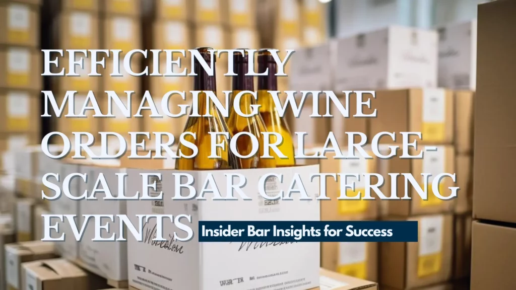 A Guide to Efficiently Managing Wine Orders for Large-scale Bar Catering Events